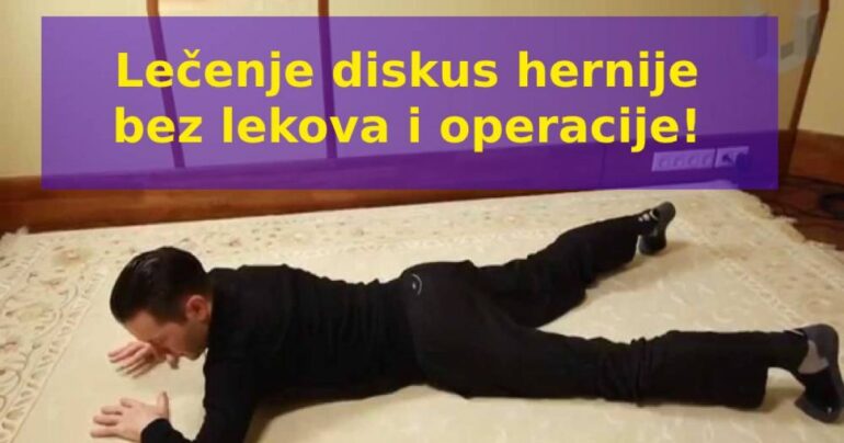 Saveti stručnjaka: „Lečenje diskus hernije bez lekova i operacije! Potrebna je samo upornost…“